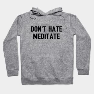 Dont hate maditate Hoodie